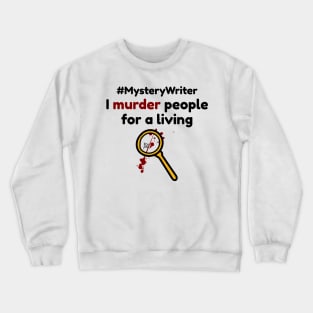 Mystery Writer - Murder People for a Living Crewneck Sweatshirt